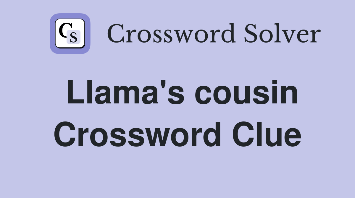 Llama's cousin Crossword Clue Answers Crossword Solver